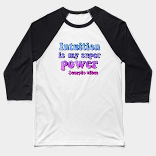 Intuition is my superpower Scorpio funny quotes sayings zodiac astrology signs 70s 80s aesthetic Baseball T-Shirt